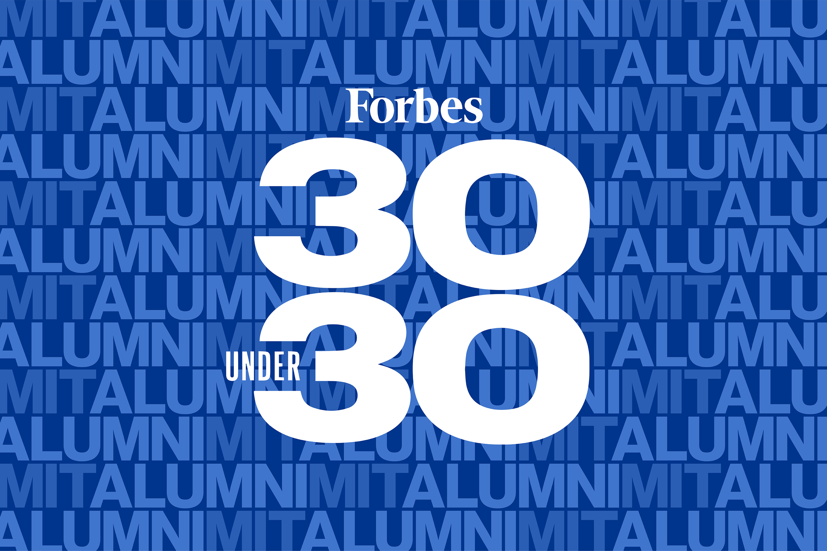 Forbes 30 Under 30 appears in white on a background of the words "MIT Alumni" in shades of blue. 