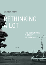 ReThinking a Lot: The Design and Culture of Parking by Eran Ben-Joseph