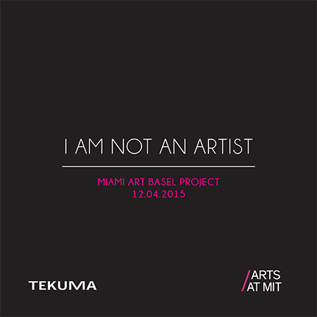 Learn more about "I Am Not An Artist" at Art Basel Miami Beach. 