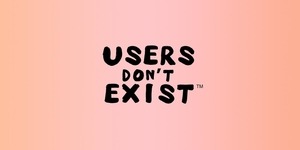 Users Don't Exist text graphic over pink background 